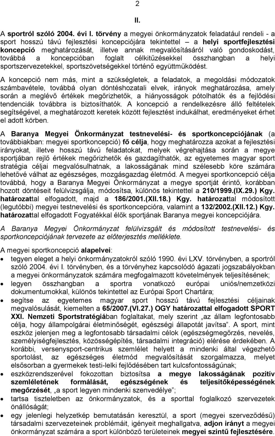 gondoskodást, továbbá a koncepcióban foglalt célkitűzésekkel összhangban a helyi sportszervezetekkel, sportszövetségekkel történő együttműködést.