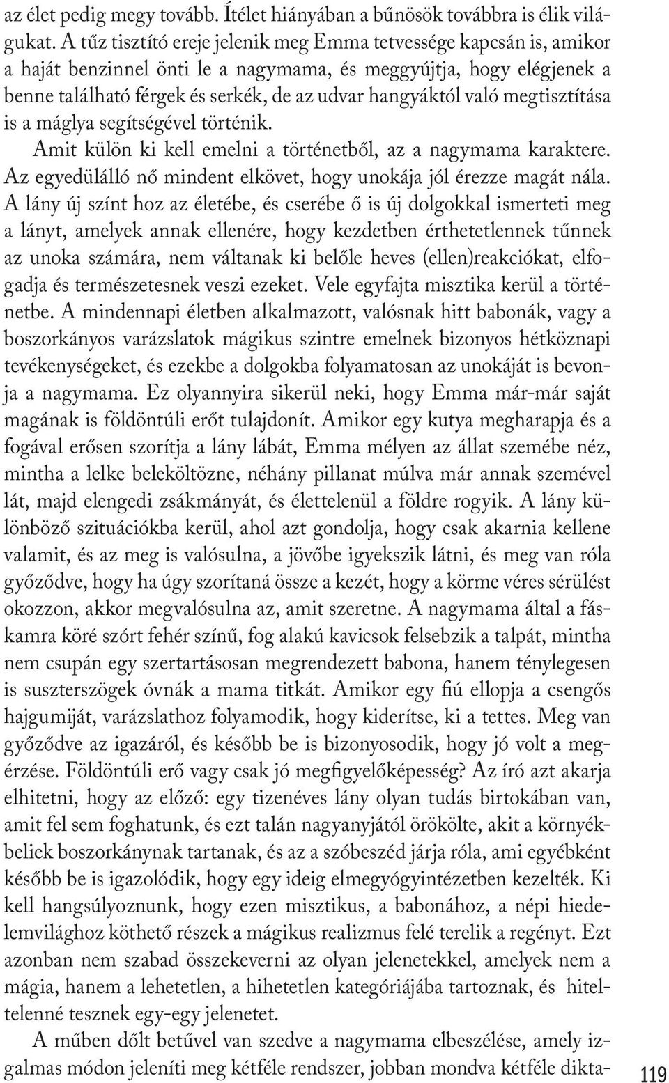 megtisztítása is a máglya segítségével történik. Amit külön ki kell emelni a történetből, az a nagymama karaktere. Az egyedülálló nő mindent elkövet, hogy unokája jól érezze magát nála.