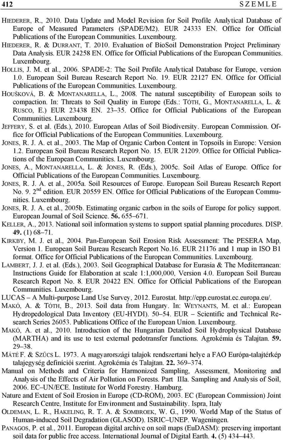 Office for Official Publications of the European Communities. Luxembourg. HOLLIS, J. M. et al., 2006. SPADE-2: The Soil Profile Analytical Database for Europe, version 1.0. European Soil Bureau Research Report No.