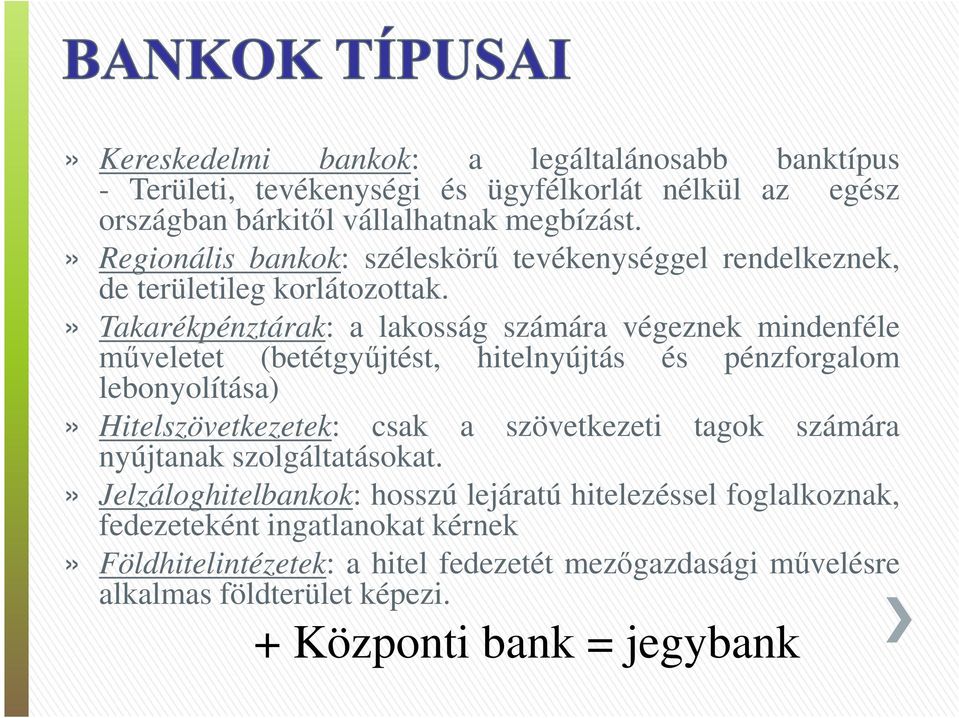 » Takarékpénztárak: a lakosság számára végeznek mindenféle műveletet (betétgyűjtést, hitelnyújtás és pénzforgalom lebonyolítása)» Hitelszövetkezetek: csak a