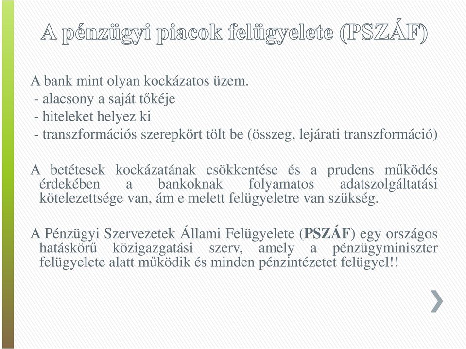 betétesek kockázatának csökkentése és a prudens működés érdekében a bankoknak folyamatos adatszolgáltatási kötelezettsége