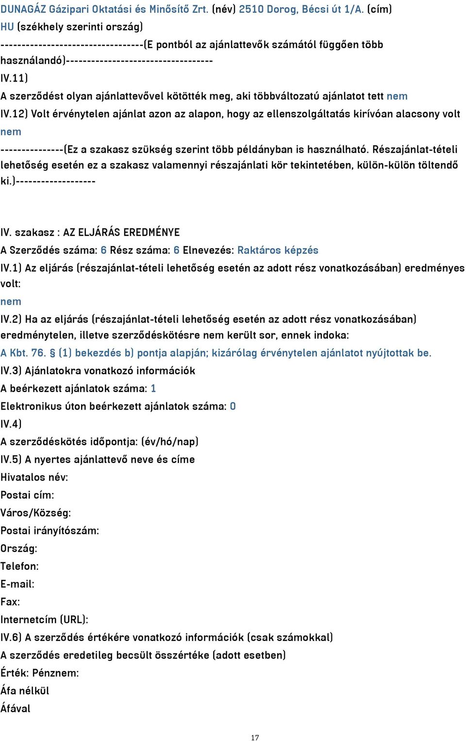 11) A szerződést olyan ajánlattevővel kötötték meg, aki többváltozatú ajánlatot tett nem IV.