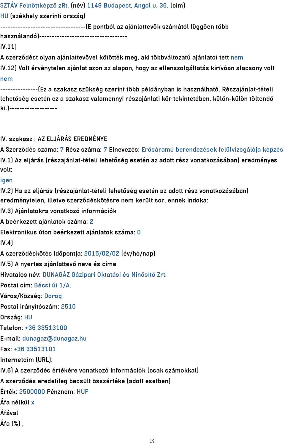 12) Volt érvénytelen ajánlat azon az alapon, hogy az ellenszolgáltatás kirívóan alacsony volt nem ---------------(Ez a szakasz szükség szerint több példányban is használható.