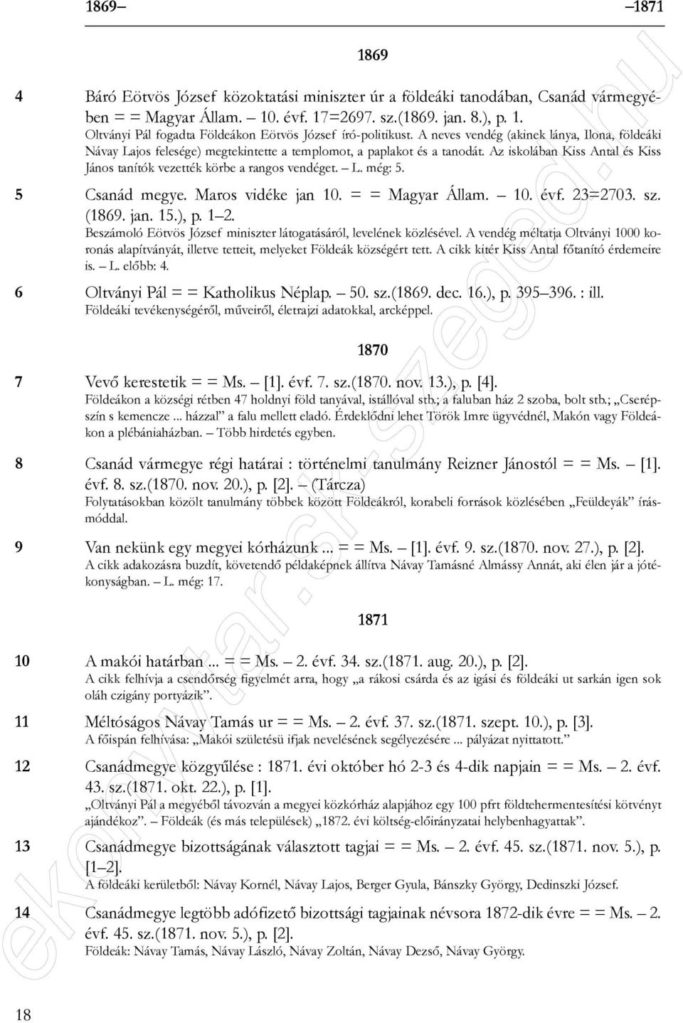 L. még: 5. 5 Csanád megye. Maros vidéke jan 10. = = Magyar Állam. 10. évf. 23=2703. sz. (1869. jan. 15.), p. 1 2. Beszámoló Eötvös József miniszter látogatásáról, levelének közlésével.