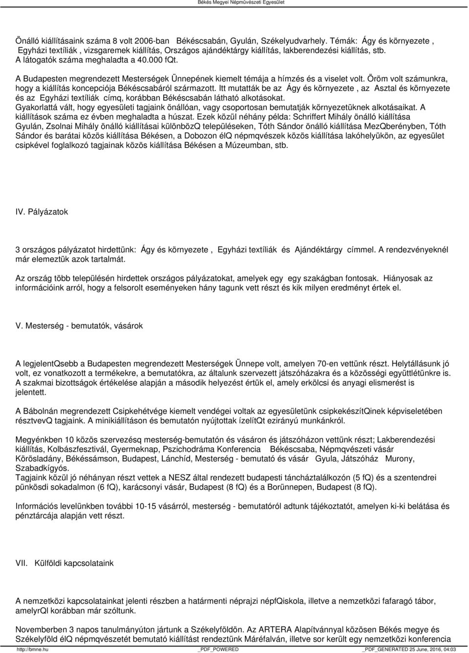 A Budapesten megrendezett Mesterségek Ünnepének kiemelt témája a hímzés és a viselet volt. Öröm volt számunkra, hogy a kiállítás koncepciója Békéscsabáról származott.