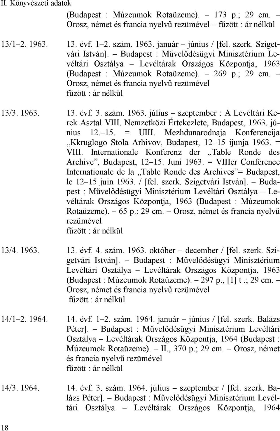 Orosz, német és francia nyelvű rezümével fűzött : ár nélkül 13/3. 1963. 13. évf. 3. szám. 1963. július szeptember : A Levéltári Kerek Asztal VIII. Nemzetközi Értekezlete, Budapest, 1963. június 12.