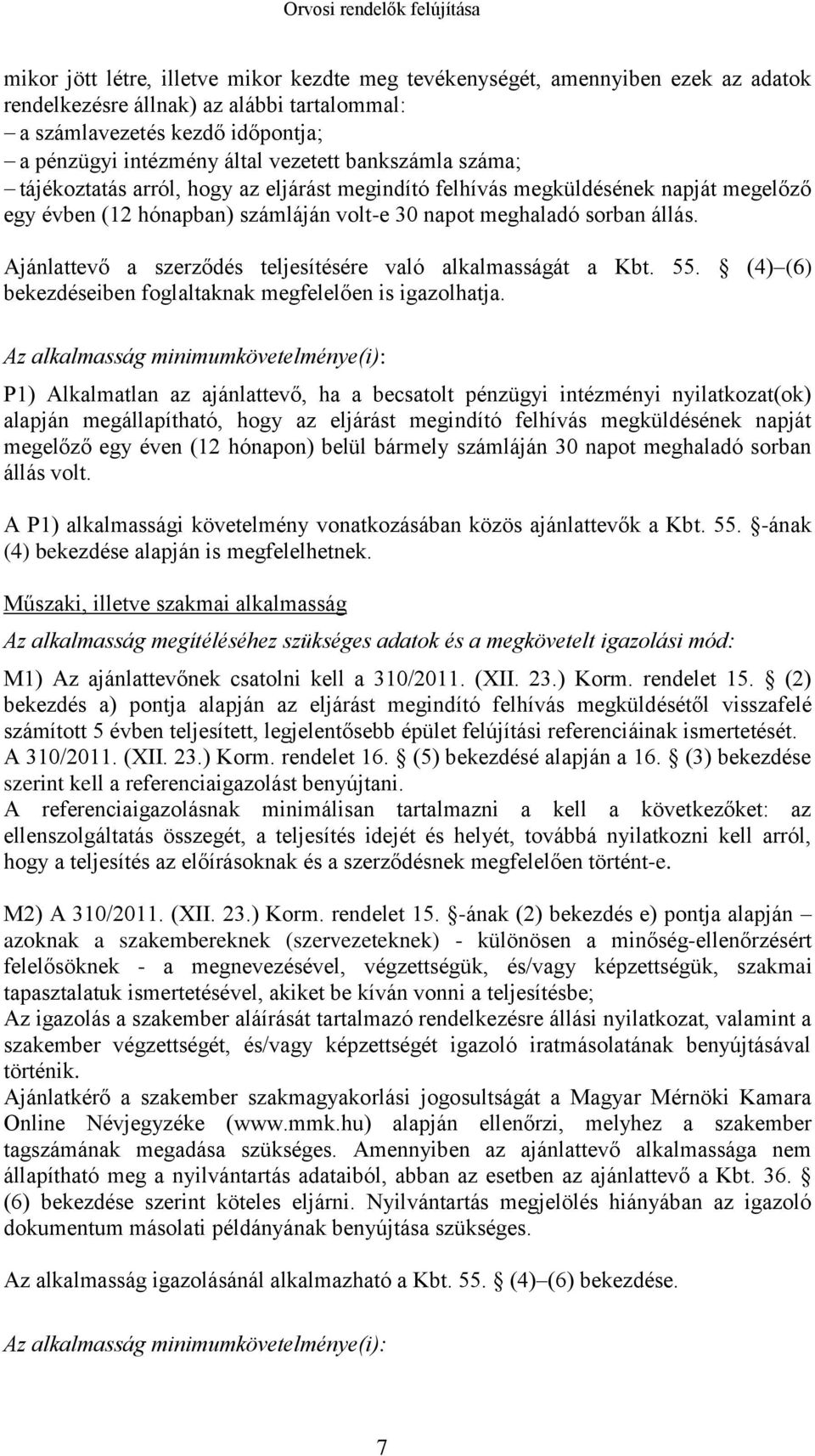 Ajánlattevő a szerződés teljesítésére való alkalmasságát a Kbt. 55. (4) (6) bekezdéseiben foglaltaknak megfelelően is igazolhatja.