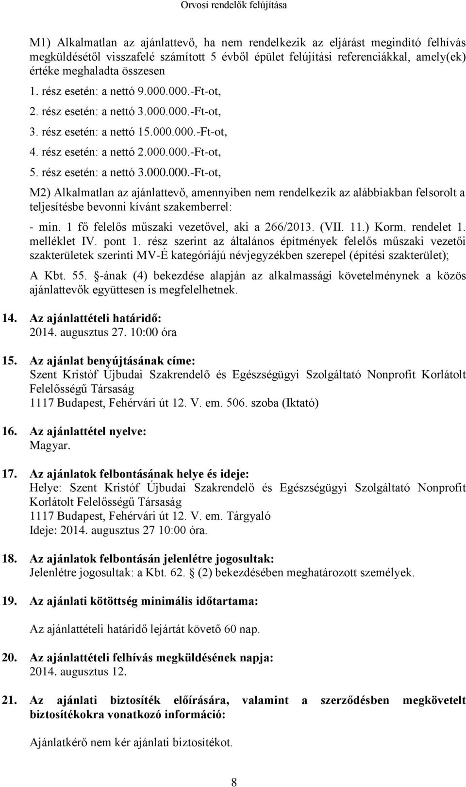 1 fő felelős műszaki vezetővel, aki a 266/2013. (VII. 11.) Korm. rendelet 1. melléklet IV. pont 1.