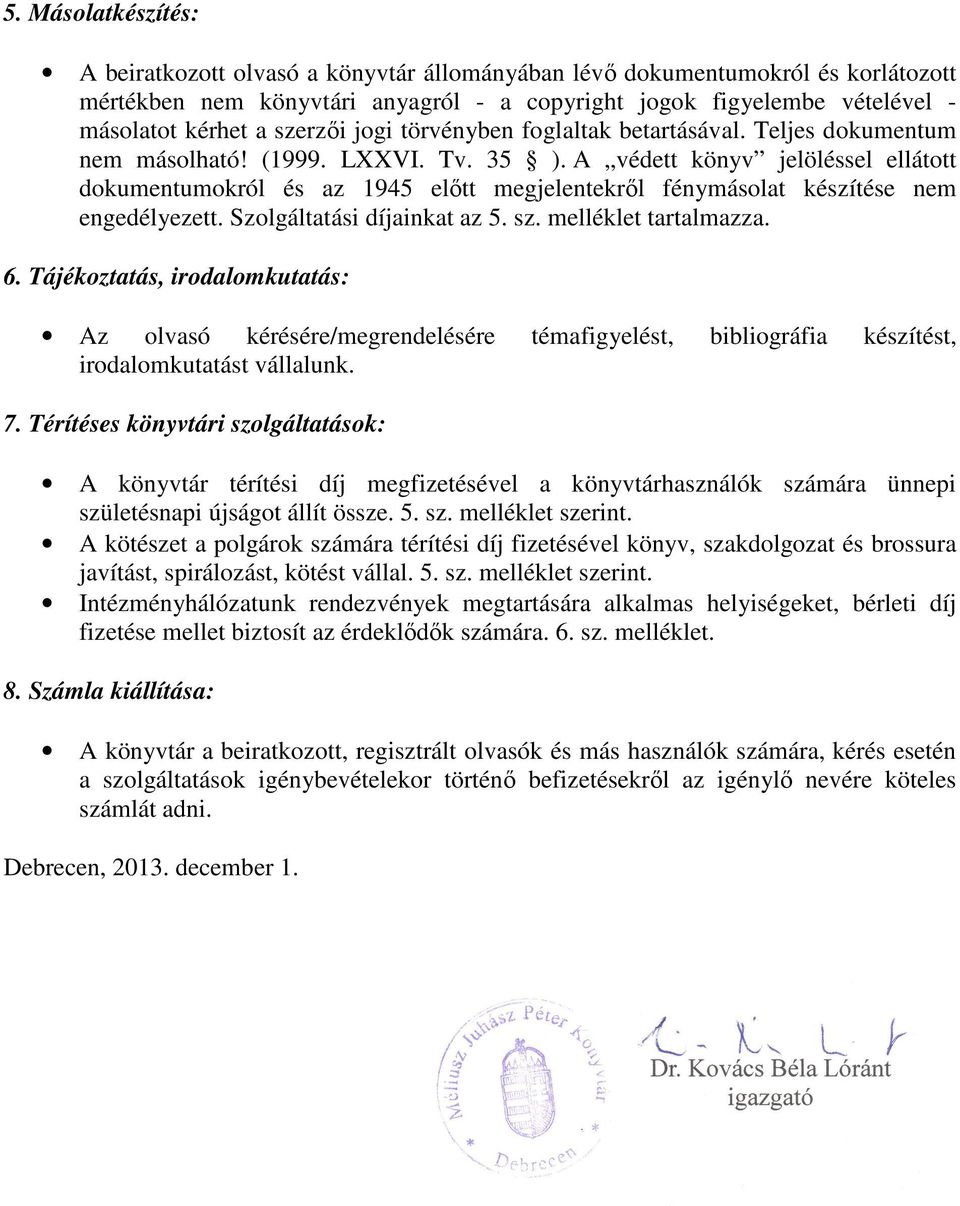 A védett könyv jelöléssel ellátott dokumentumokról és az 1945 előtt megjelentekről fénymásolat készítése nem engedélyezett. Szolgáltatási díjainkat az 5. sz. melléklet tartalmazza. 6.