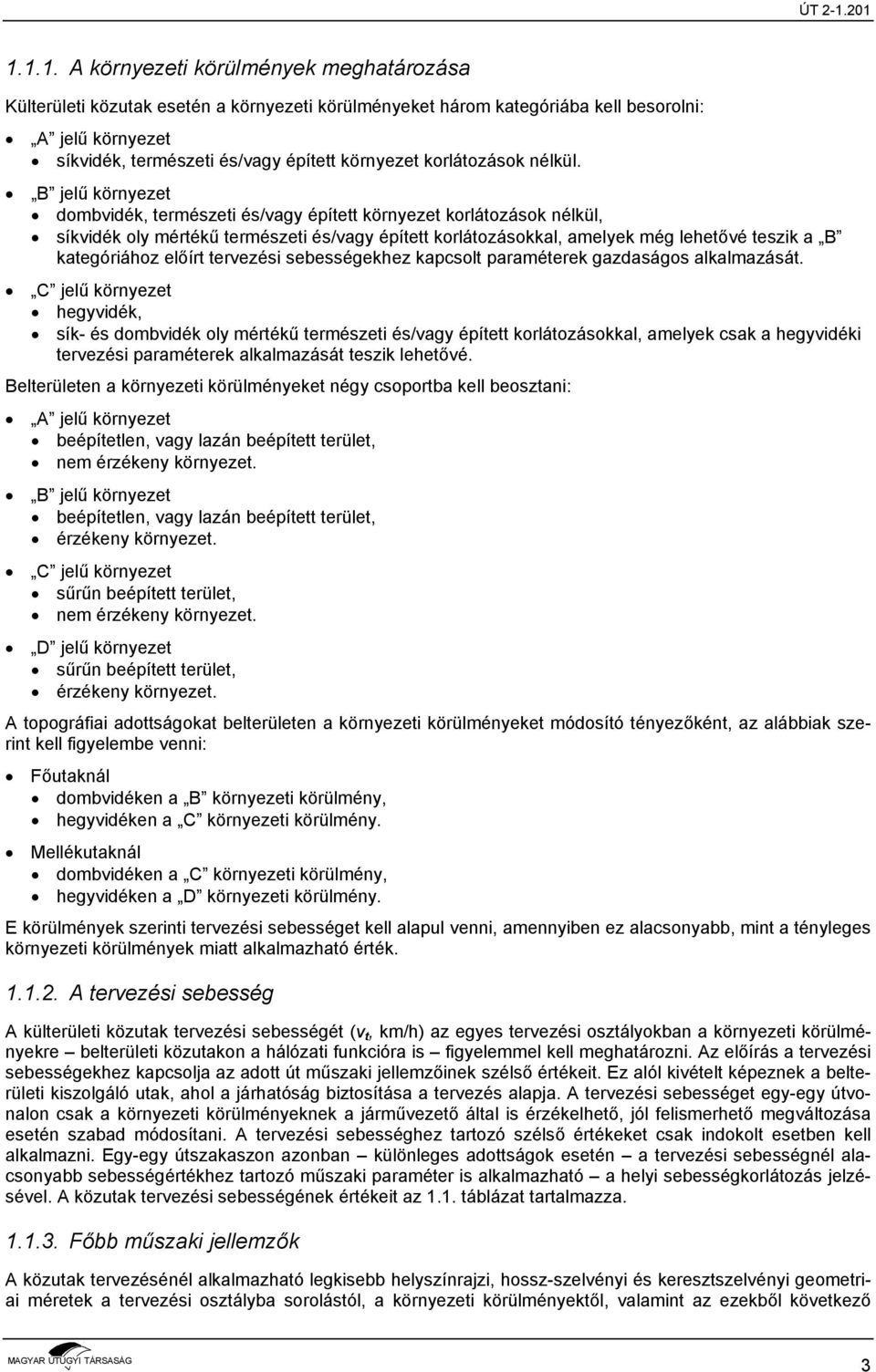 B jelű környezet dombvidék, természeti és/vagy épített környezet korlátozások nélkül, síkvidék oly mértékű természeti és/vagy épített korlátozásokkal, amelyek még lehetővé teszik a B kategóriához