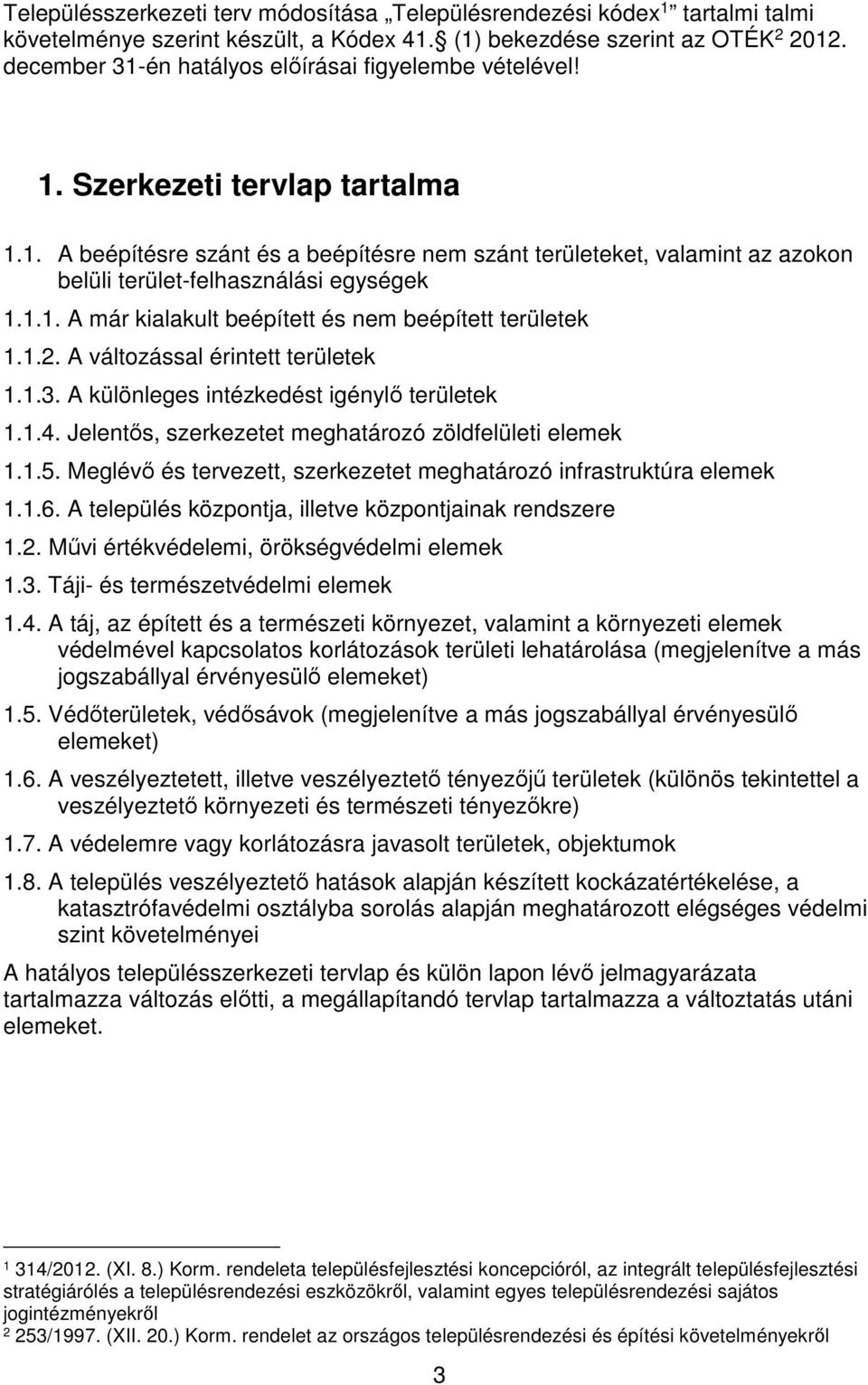 1.1. A már kialakult beépített és nem beépített területek 1.1.2. A változással érintett területek 1.1.3. A különleges intézkedést igénylő területek 1.1.4.