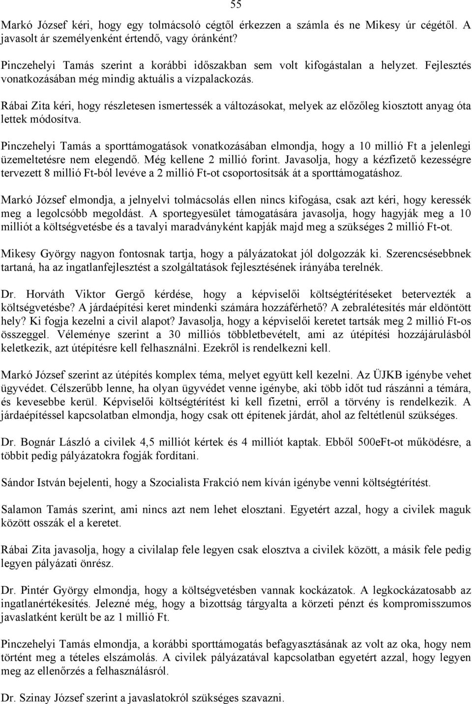 Rábai Zita kéri, hogy részletesen ismertessék a változásokat, melyek az előzőleg kiosztott anyag óta lettek módosítva.