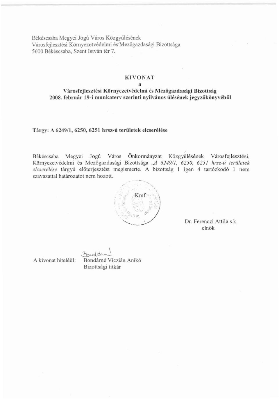 február 19-i munkaterv szerinti nyilvános ülésének jegyzőkönyvéből Tárgy: A 6249/1, 6250, 6251 hrsz-ú területek elcserélése.