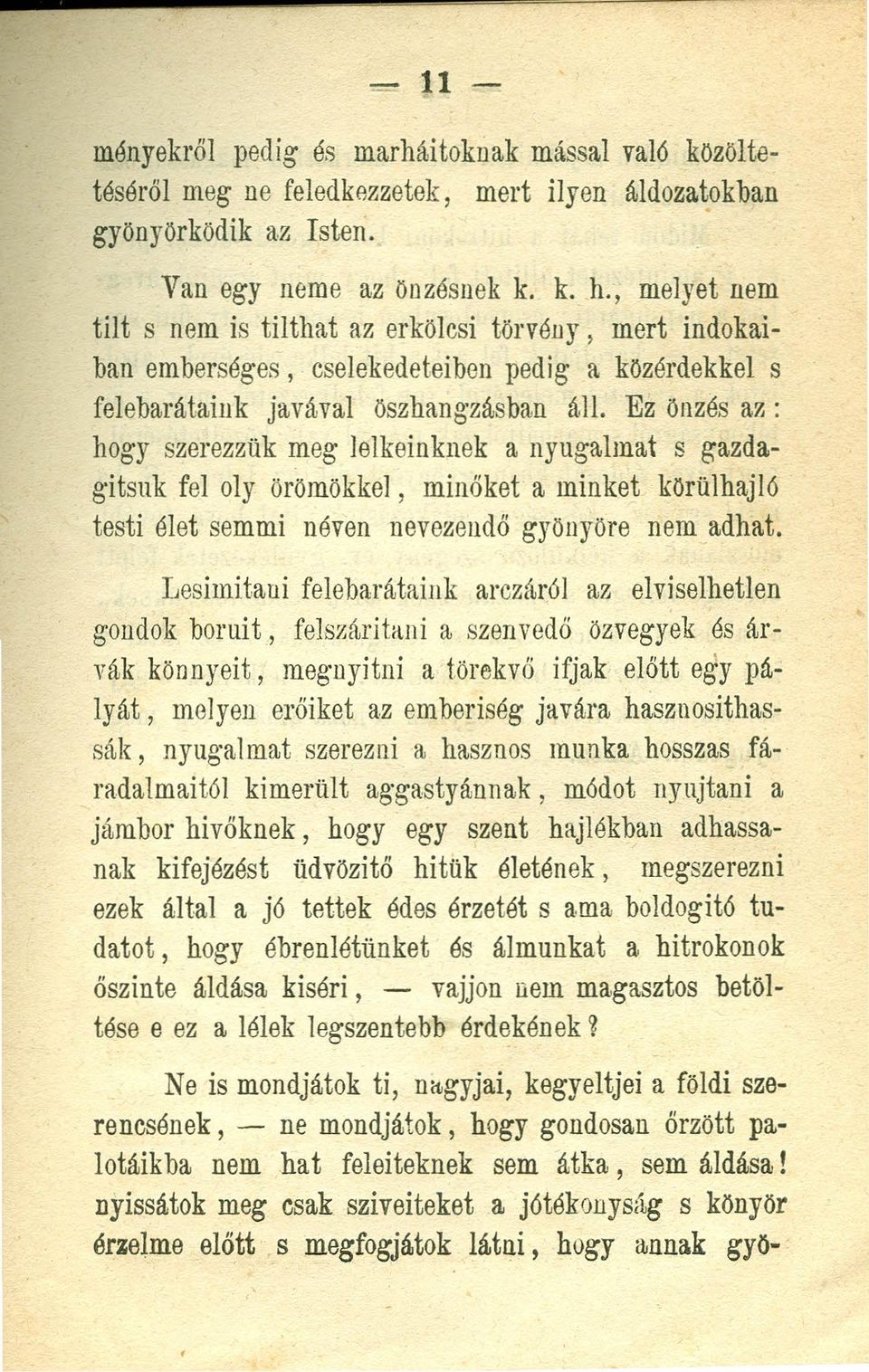 Ez önzés az : hogy szerezzük meg lelkeinknek a nyugalmat s gazdagitsuk fel oly örömökkel, minóket a minket körülhajlö testi élet semmi néven uevezeudó gyönyöre nem adhat.