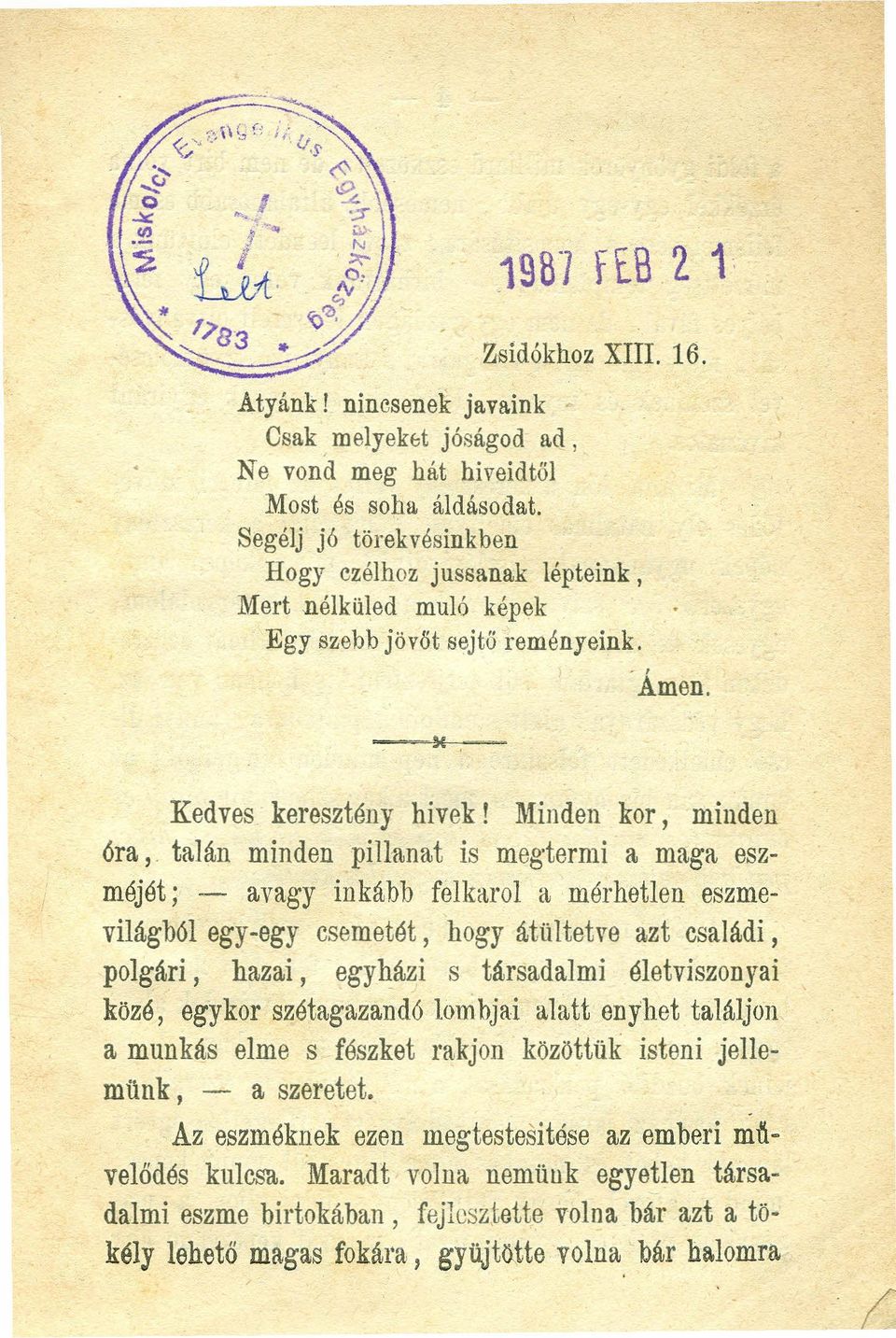 Minden kor, minden öra ; talán minden pillanat is meg-termi a maga eszméjét; - avagy inkább felkarol a mérhetlen eszmevilágból egy-egy csemetét, hogy átültetve azt családi, polgári, hazai, egyházi s