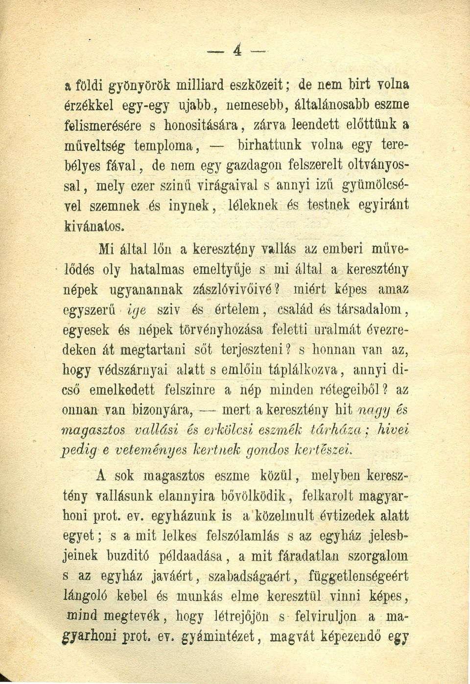 ' Mi által lőn a keresztény vallás az emberi müve-. lődés oly hatalmas emeltyűje s mi által a keresztény népek ugyanannak zászlóvivőivé ~ miért képes amaz egyszerű.