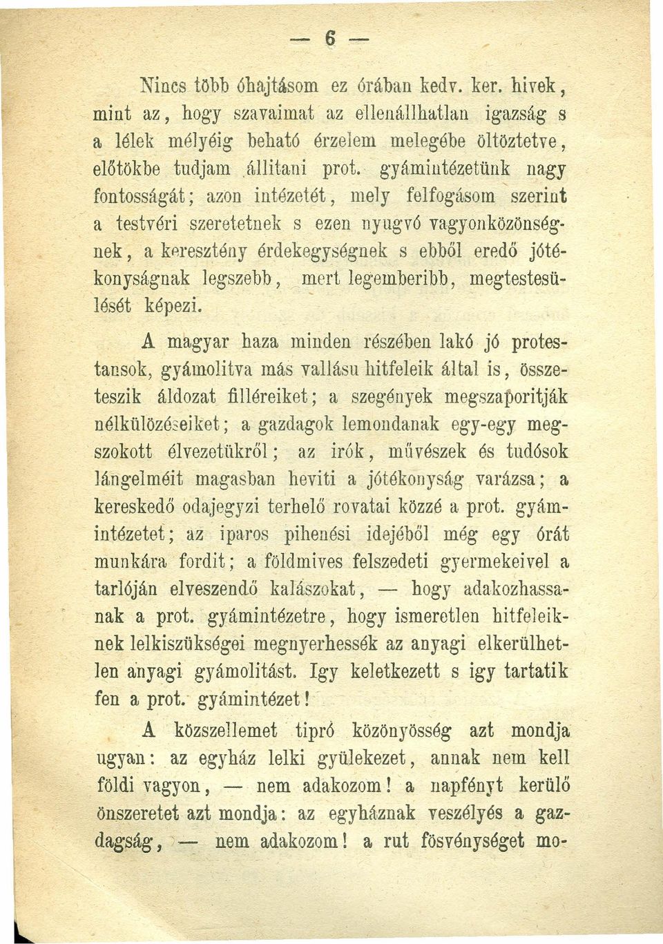szeretetnek s ezen nyugvó vagyon közönségnek, a keresztény érdekegységnek s ebből eredő jótékonyságnak legszebb, mert legemberibb, megtestesülését képezi.
