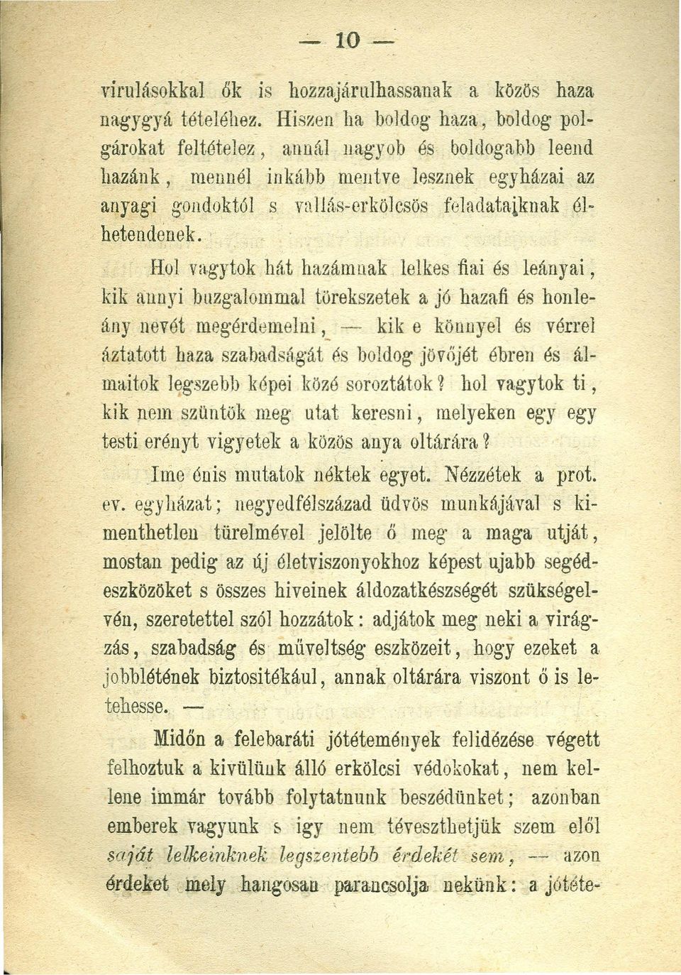 . Hol vagytok hát hazámnak lelkes fiai és leányai, kik annyi buzgalommal törékszetek a jó hazafi és honleány nevét megérdemelni '.