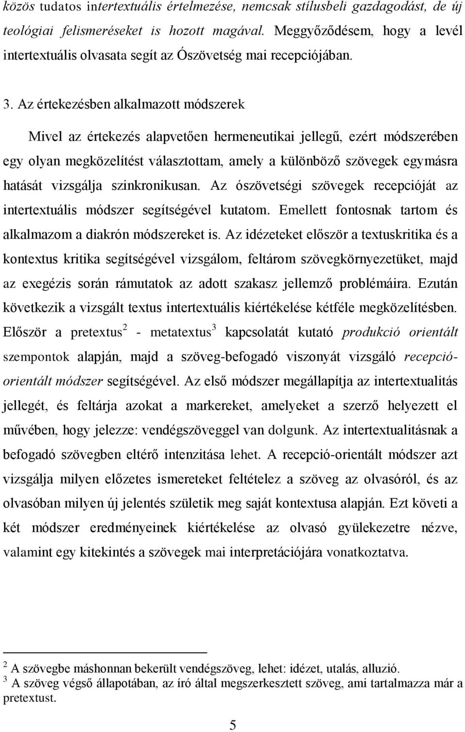 Az értekezésben alkalmazott módszerek Mivel az értekezés alapvetően hermeneutikai jellegű, ezért módszerében egy olyan megközelítést választottam, amely a különböző szövegek egymásra hatását