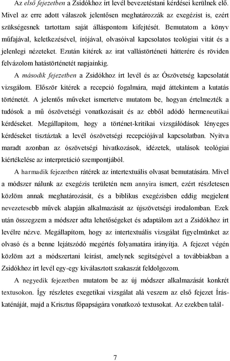 Bemutatom a könyv műfajával, keletkezésével, írójával, olvasóival kapcsolatos teológiai vitát és a jelenlegi nézeteket.