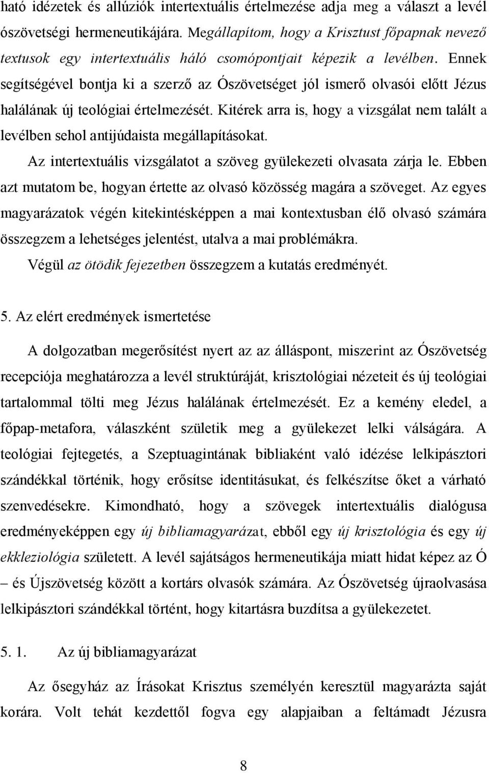 Ennek segítségével bontja ki a szerző az Ószövetséget jól ismerő olvasói előtt Jézus halálának új teológiai értelmezését.