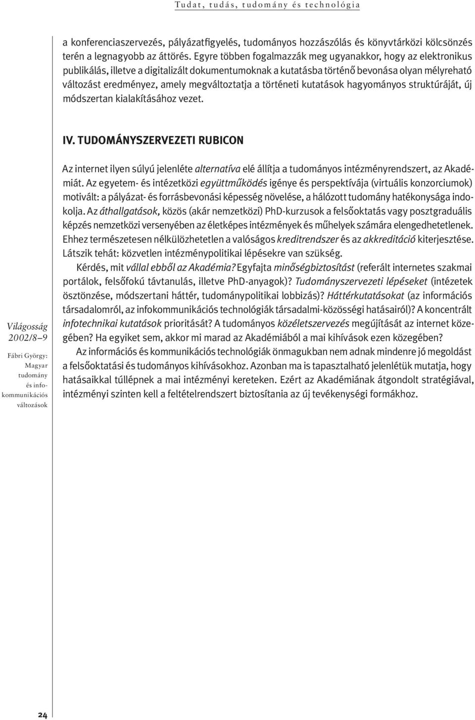 amely megváltoztatja a történe ti ku ta tá sok ha g yo má nyos struk tú rá ját, új mód szer tan ki alakításához vezet. IV.