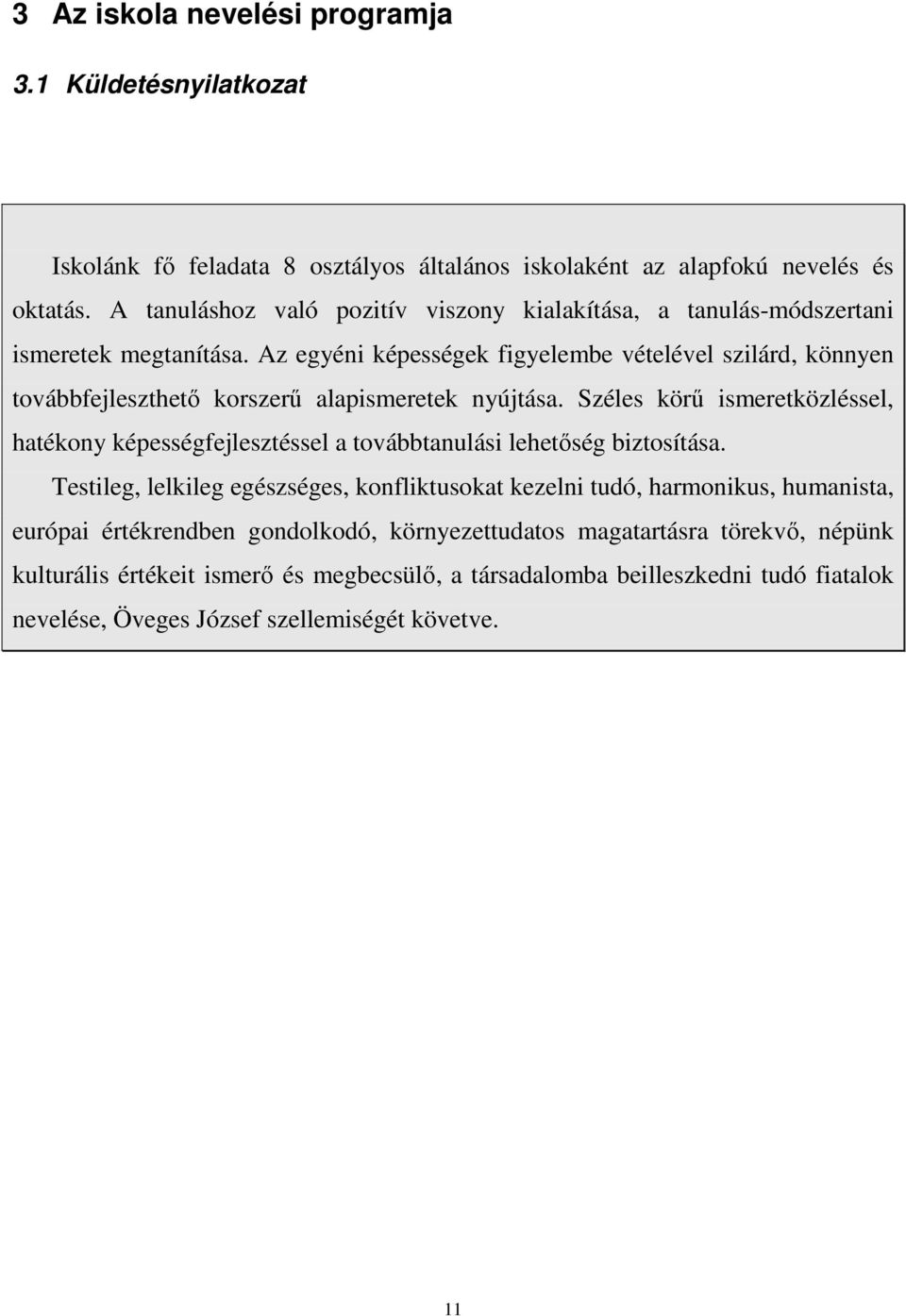 Az egyéni képességek figyelembe vételével szilárd, könnyen továbbfejleszthetı korszerő alapismeretek nyújtása.