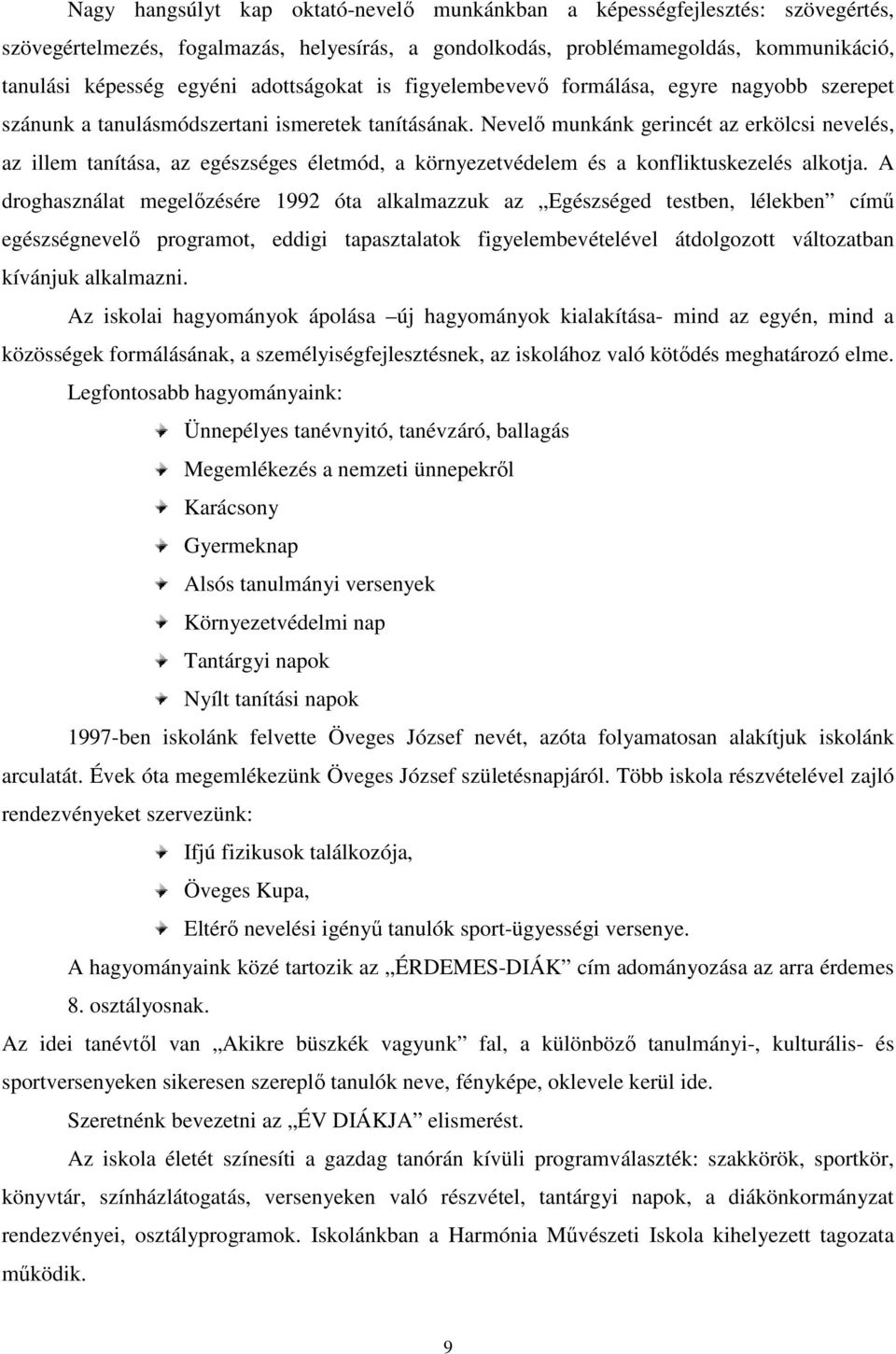 Nevelı munkánk gerincét az erkölcsi nevelés, az illem tanítása, az egészséges életmód, a környezetvédelem és a konfliktuskezelés alkotja.