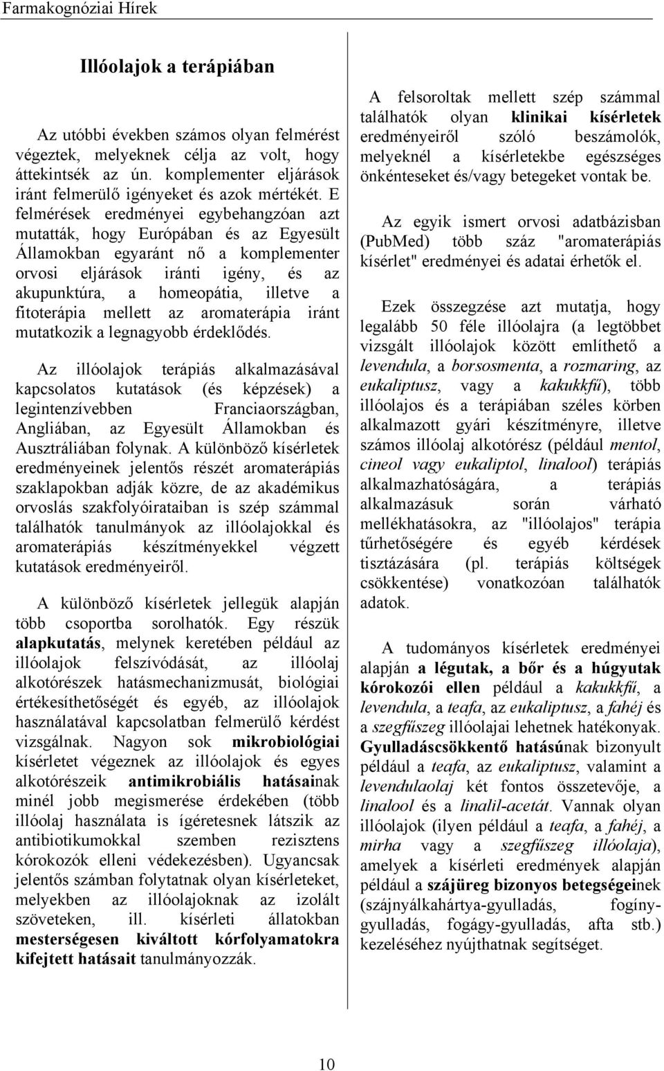 fitoterápia mellett az aromaterápia iránt mutatkozik a legnagyobb érdeklődés.