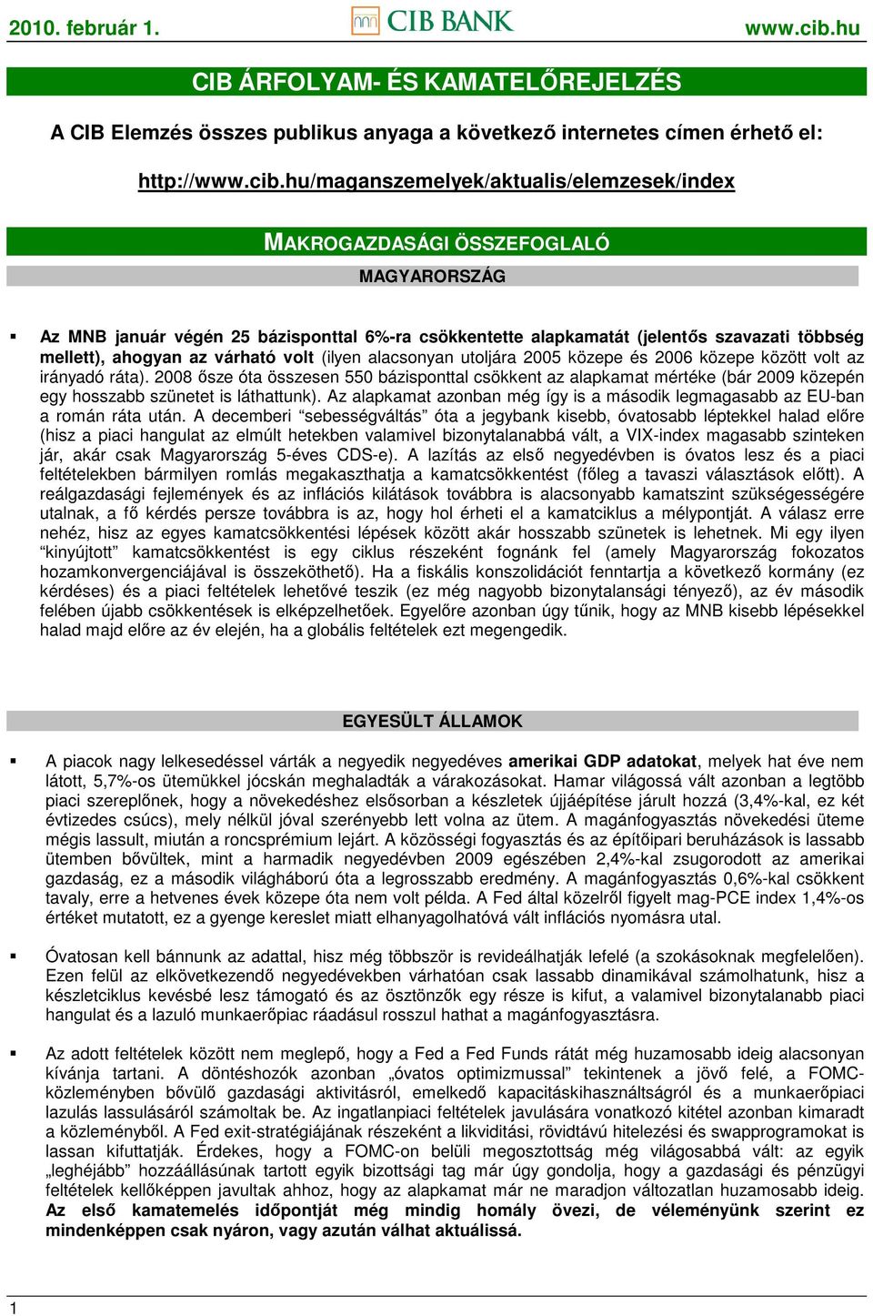 várható volt (ilyen alacsonyan utoljára 2005 közepe és 2006 közepe között volt az irányadó ráta).