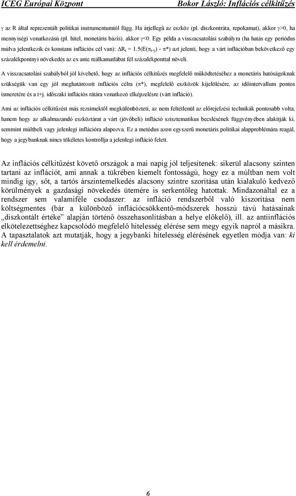 5(E(π t+j ) - π*) azt jelenti, hogy a várt inflációban bekövetkező egy százalékpontnyi növekedés az ex ante reálkamatlábat fél százalékponttal növeli.