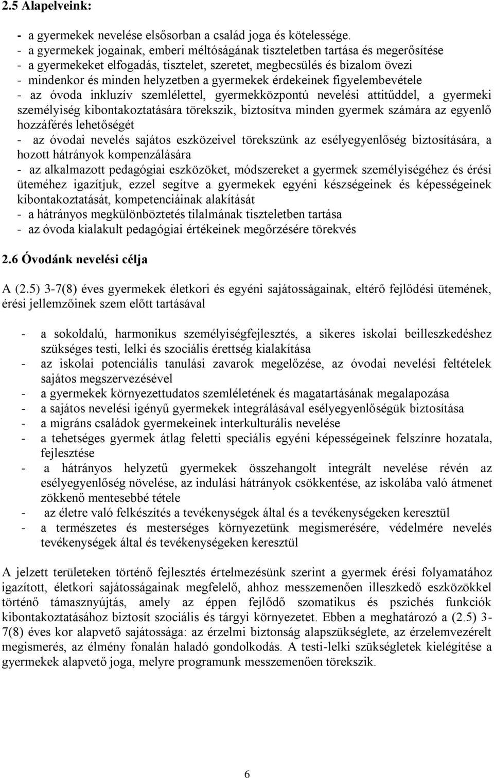 gyermekek érdekeinek figyelembevétele - az óvoda inkluzív szemlélettel, gyermekközpontú nevelési attitűddel, a gyermeki személyiség kibontakoztatására törekszik, biztosítva minden gyermek számára az