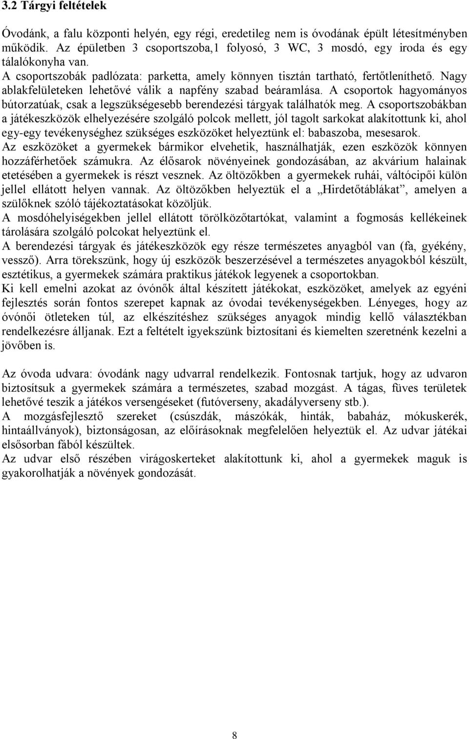 Nagy ablakfelületeken lehetővé válik a napfény szabad beáramlása. A csoportok hagyományos bútorzatúak, csak a legszükségesebb berendezési tárgyak találhatók meg.