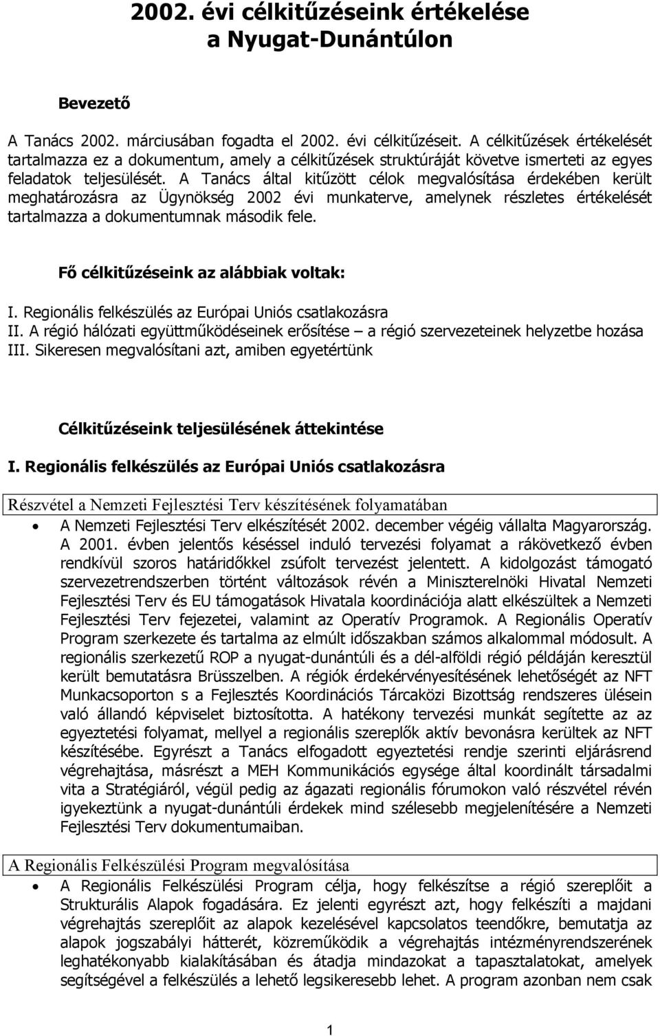 A Tanács által kitűzött célok megvalósítása érdekében került meghatározásra az Ügynökség 2002 évi munkaterve, amelynek részletes értékelését tartalmazza a dokumentumnak második fele.