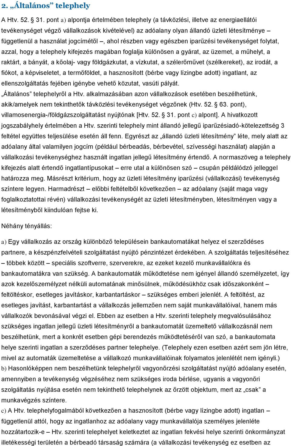 jogcímétől, ahol részben vagy egészben iparűzési tevékenységet folytat, azzal, hogy a telephely kifejezés magában foglalja különösen a gyárat, az üzemet, a műhelyt, a raktárt, a bányát, a kőolaj-