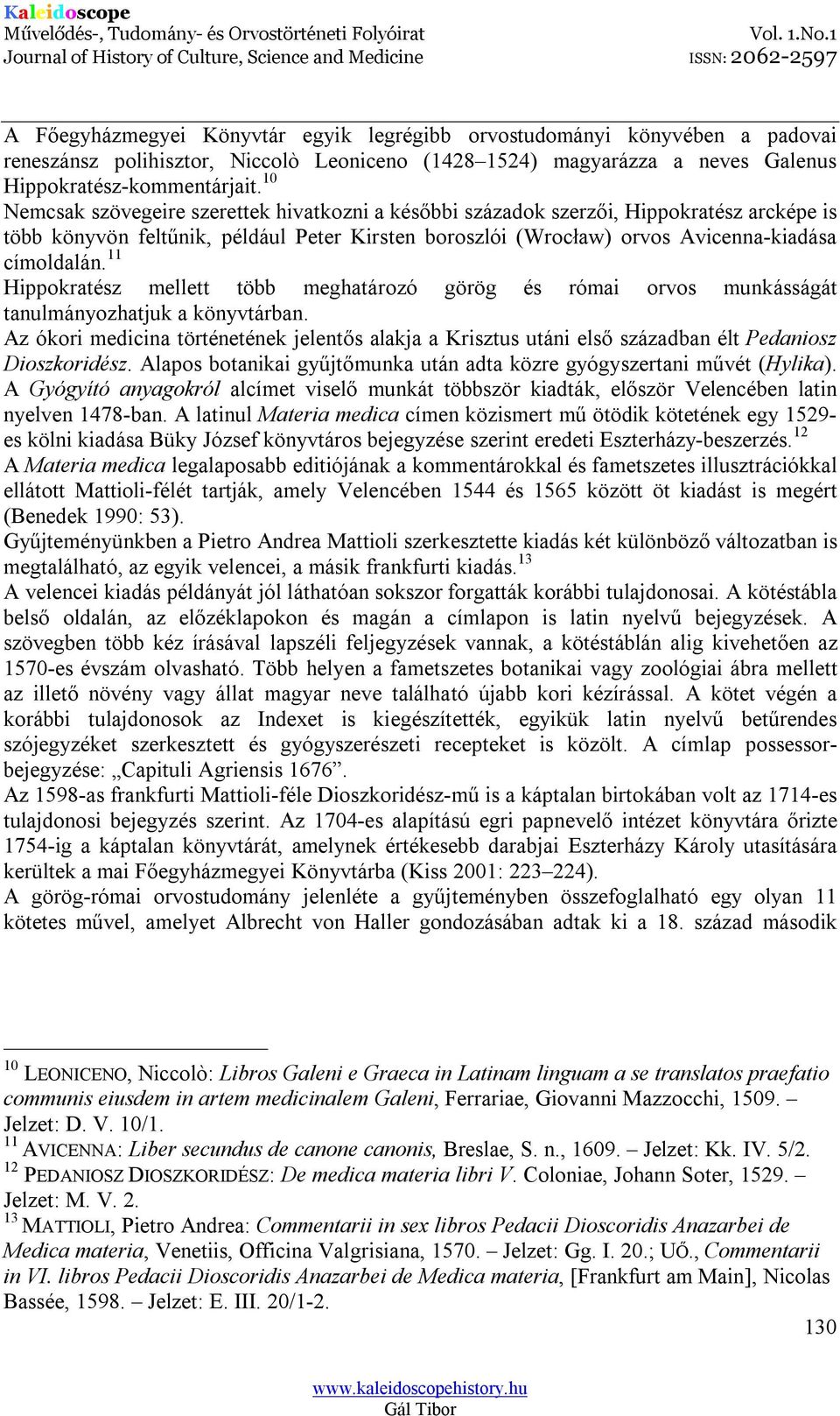 11 Hippokratész mellett több meghatározó görög és római orvos munkásságát tanulmányozhatjuk a könyvtárban.