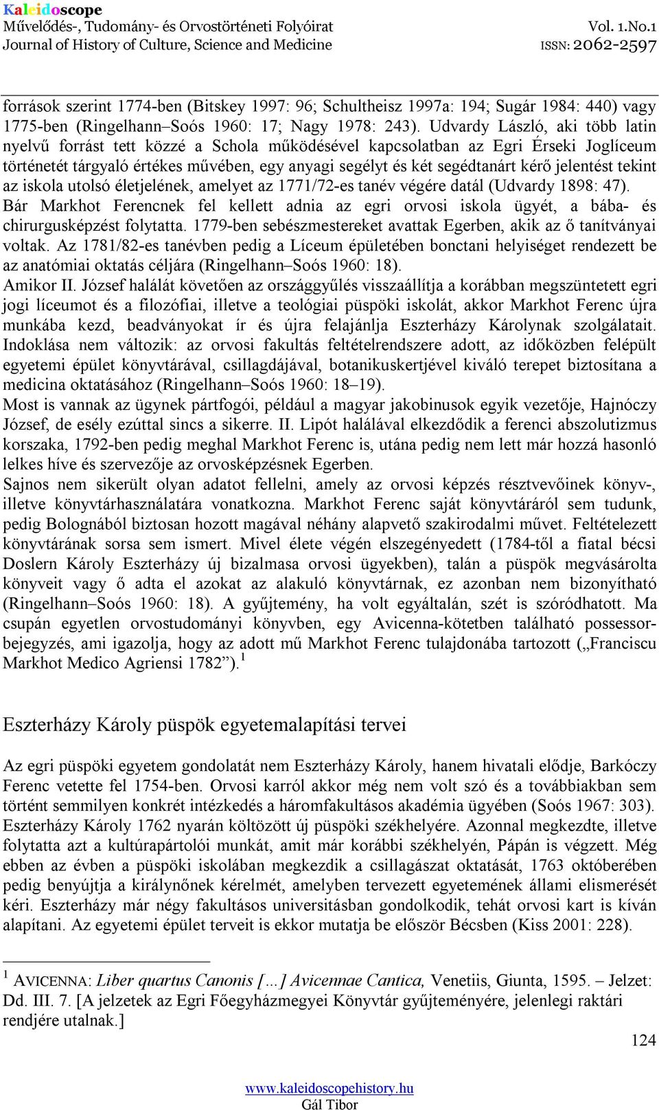 jelentést tekint az iskola utolsó életjelének, amelyet az 1771/72-es tanév végére datál (Udvardy 1898: 47).
