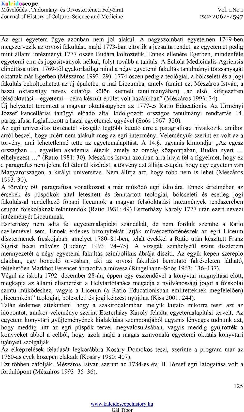 Ennek ellenére Egerben, mindenféle egyetemi cím és jogosítványok nélkül, folyt tovább a tanítás.