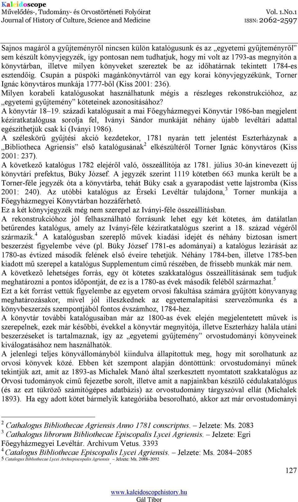 Milyen korabeli katalógusokat használhatunk mégis a részleges rekonstrukcióhoz, az egyetemi gyűjtemény köteteinek azonosításához? A könyvtár 18 19.