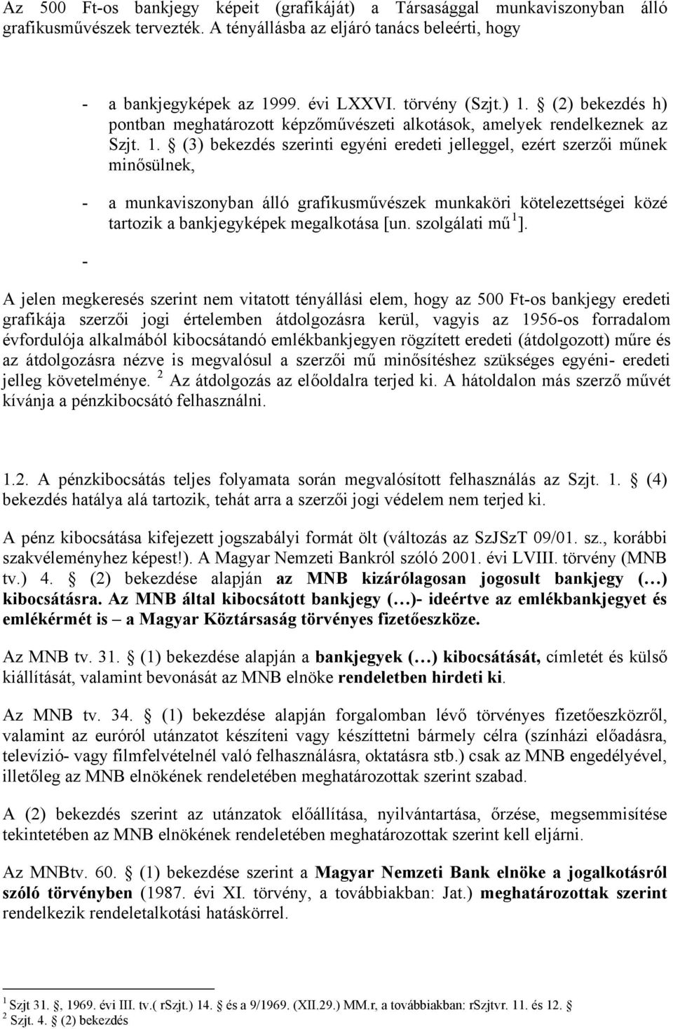 (2) bekezdés h) pontban meghatározott képzőművészeti alkotások, amelyek rendelkeznek az Szjt. 1.