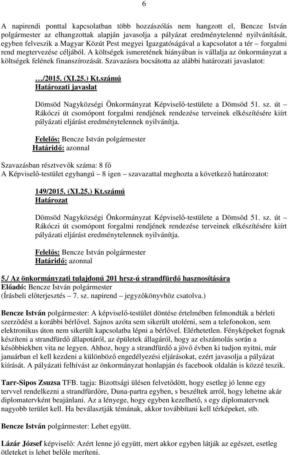Szavazásra bocsátotta az alábbi határozati javaslatot: /2015. (XI.25.) Kt.számú Határozati javaslat Dömsöd Nagyközségi Önkormányzat Képviselő-testülete a Dömsöd 51. sz.