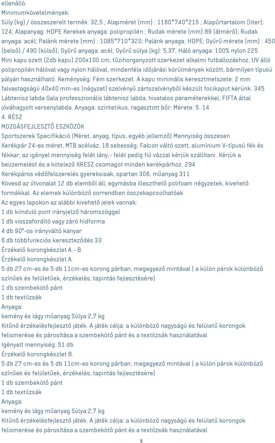 (átmérő); Rudak anyaga: acél; Palánk mérete (mm) : 1085*710*320; Palánk anyaga: HDPE; Gyűrű mérete (mm) : 450 (belső) / 490 (külső); Gyűrű anyaga: acél; Gyűrű súlya (kg): 5,37; Háló anyaga: 100%