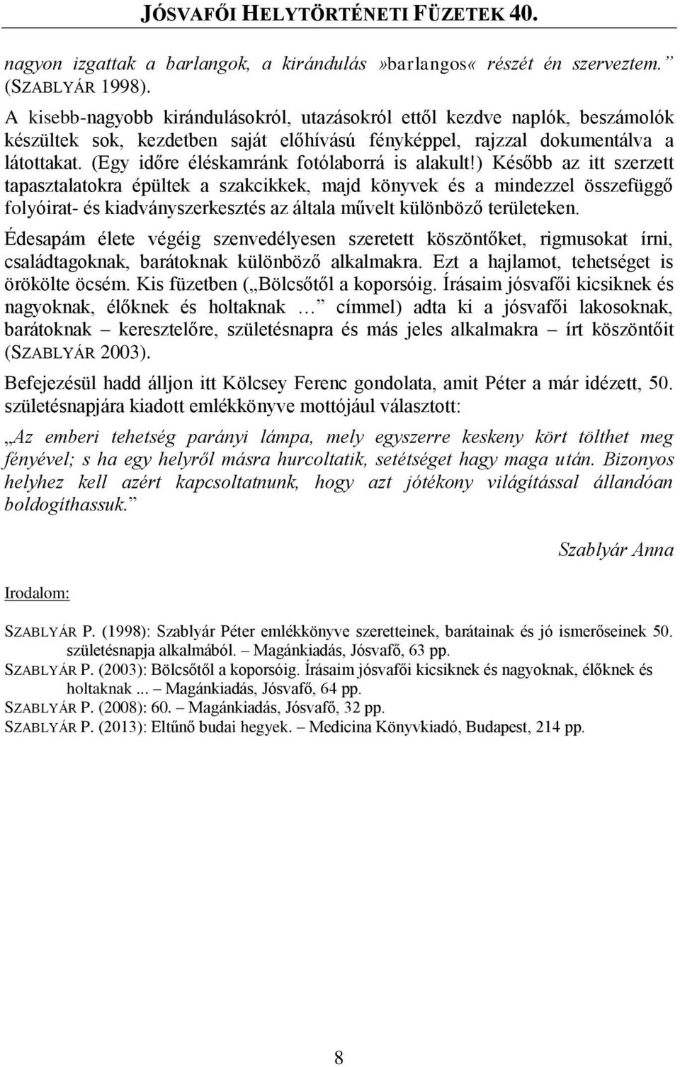 (Egy időre éléskamránk fotólaborrá is alakult!