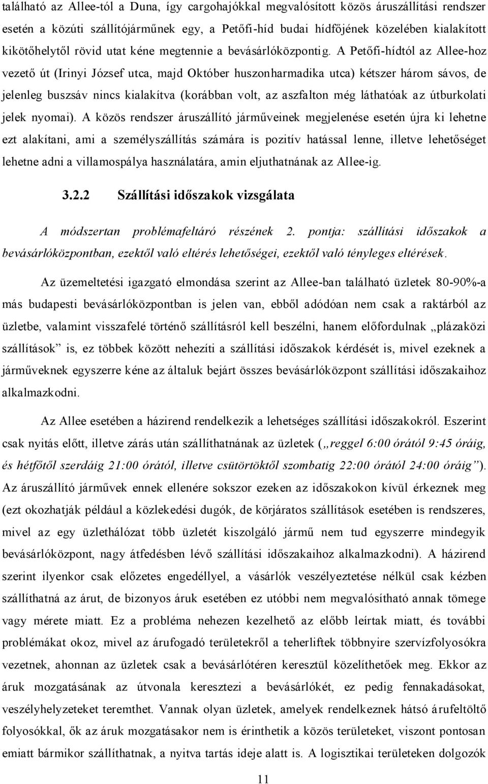 A Petőfi-hídtól az Allee-hoz vezető út (Irinyi József utca, majd Október huszonharmadika utca) kétszer három sávos, de jelenleg buszsáv nincs kialakítva (korábban volt, az aszfalton még láthatóak az