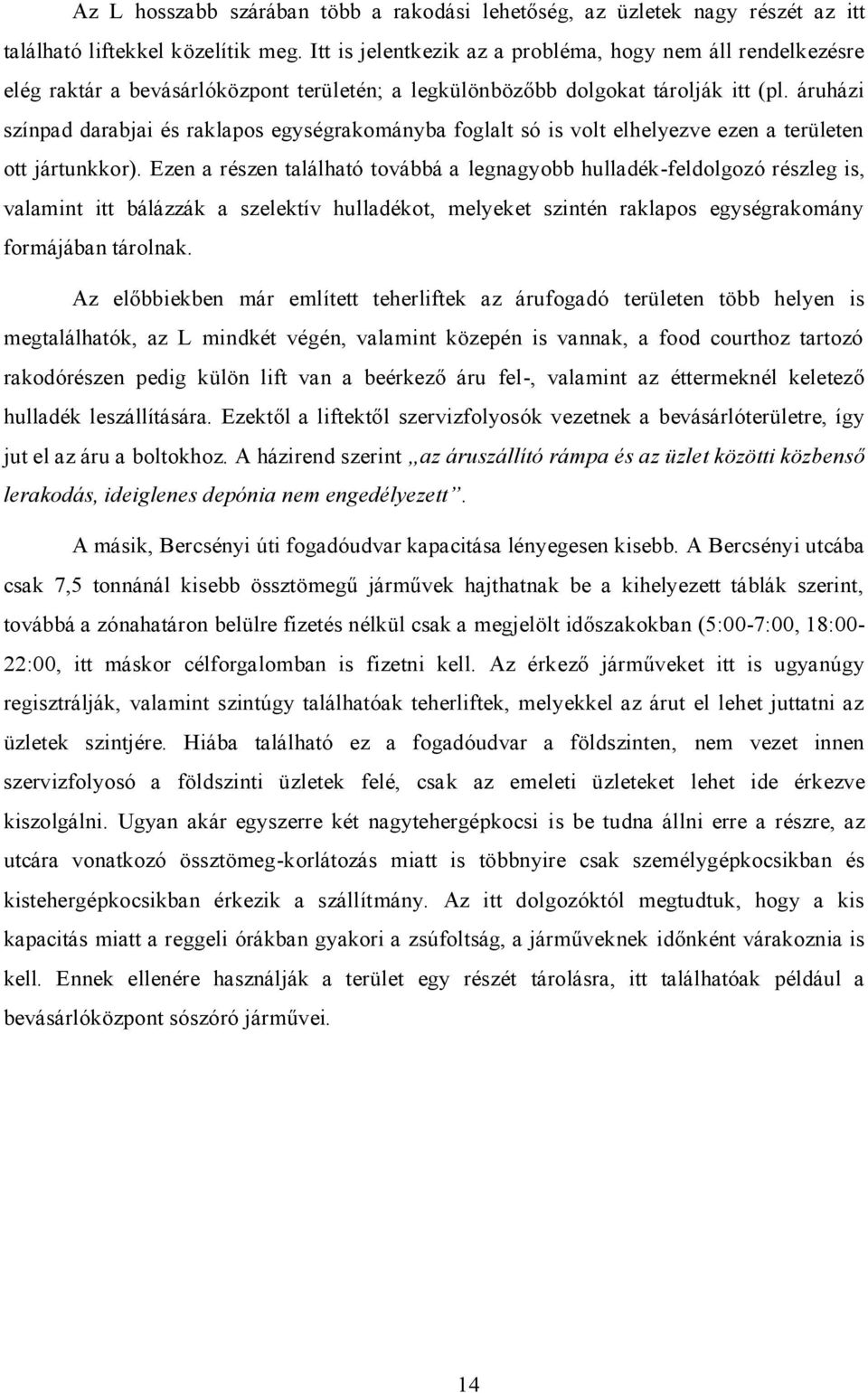 áruházi színpad darabjai és raklapos egységrakományba foglalt só is volt elhelyezve ezen a területen ott jártunkkor).