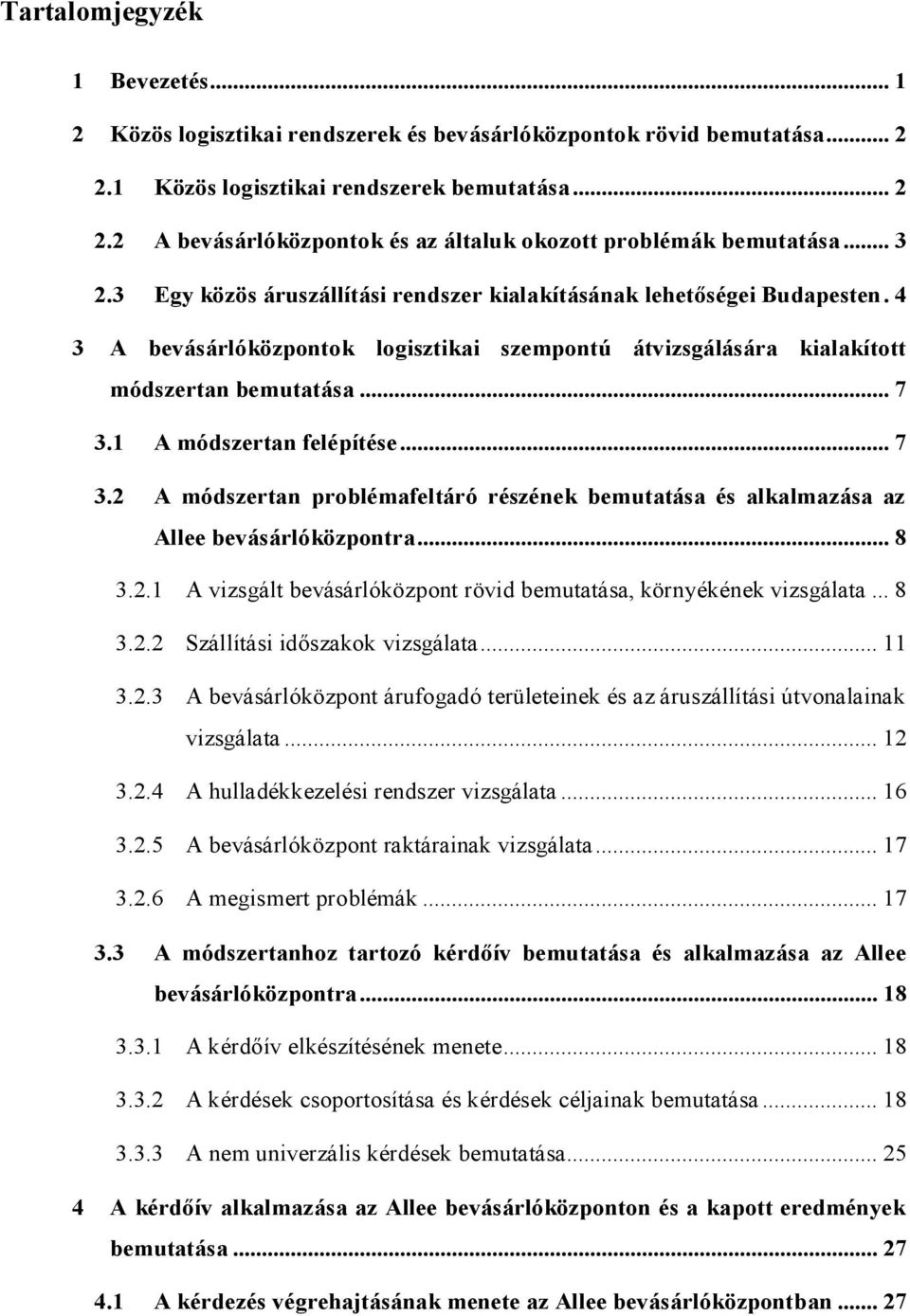 1 A módszertan felépítése... 7 3.2 A módszertan problémafeltáró részének bemutatása és alkalmazása az Allee bevásárlóközpontra... 8 3.2.1 A vizsgált bevásárlóközpont rövid bemutatása, környékének vizsgálata.