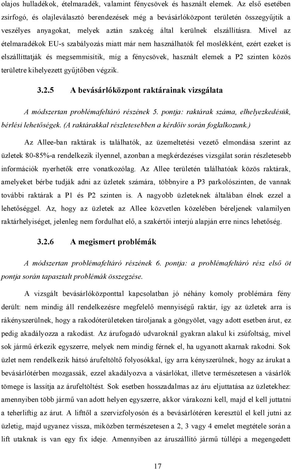 Mivel az ételmaradékok EU-s szabályozás miatt már nem használhatók fel moslékként, ezért ezeket is elszállíttatják és megsemmisítik, míg a fénycsövek, használt elemek a P2 szinten közös területre