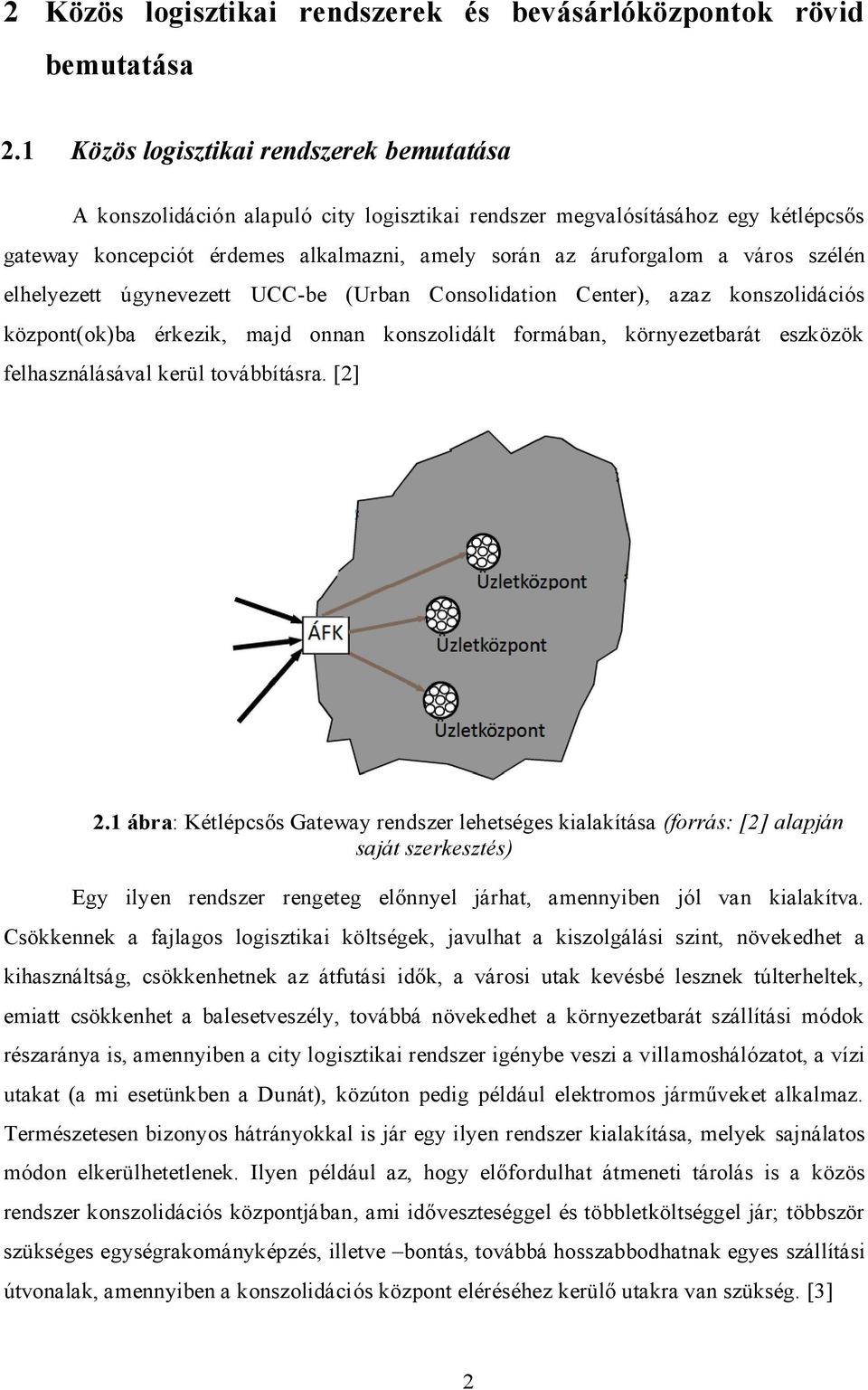 szélén elhelyezett úgynevezett UCC-be (Urban Consolidation Center), azaz konszolidációs központ(ok)ba érkezik, majd onnan konszolidált formában, környezetbarát eszközök felhasználásával kerül