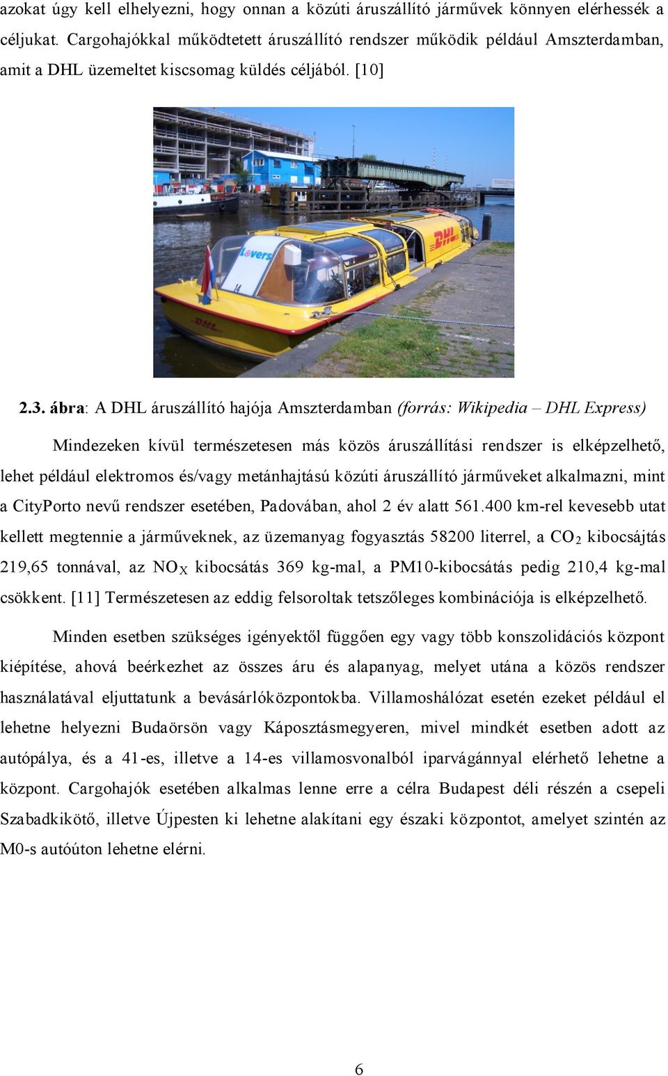 ábra: A DHL áruszállító hajója Amszterdamban (forrás: Wikipedia DHL Express) Mindezeken kívül természetesen más közös áruszállítási rendszer is elképzelhető, lehet például elektromos és/vagy