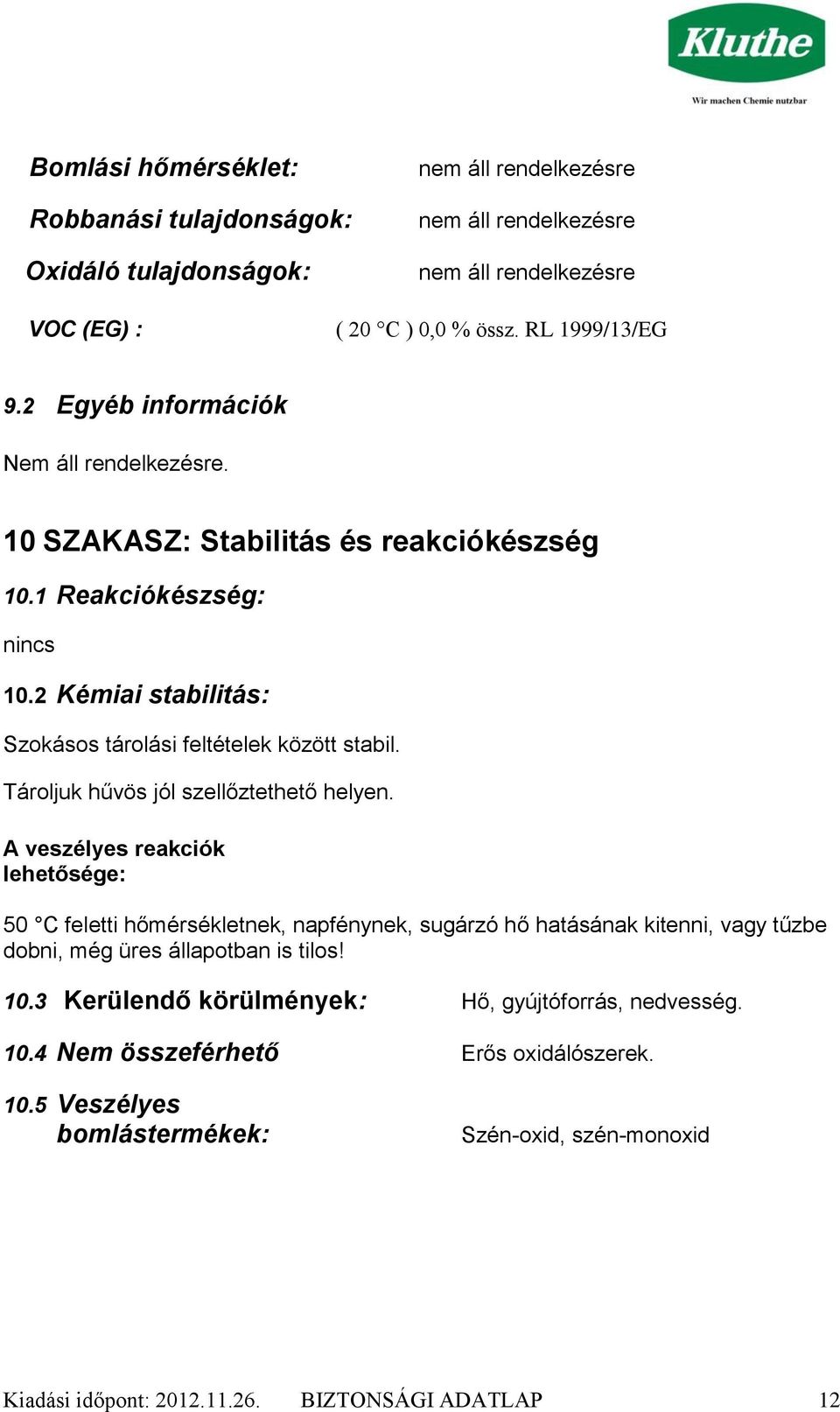 Tároljuk hűvös jól szellőztethető helyen.